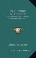 Annuario Portuguez: Historico Biographico E Diplomatico (1855) di Antonio Valdez edito da Kessinger Publishing