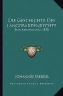 Die Geschichte Des Langobardenrechts: Eine Abhandlung (1850) di Johannes Merkel edito da Kessinger Publishing