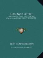 Lorenzo Lotto: An Essay in Constructive Art Criticism (Large Print Edition) di Bernhard Berenson edito da Kessinger Publishing