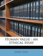 Human Value : An Ethical Essay di Henry Sturt edito da Nabu Press