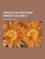 Travels In Northern Greece Volume 2 di William Martin Leake edito da Theclassics.us