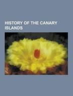 History Of The Canary Islands di Source Wikipedia edito da University-press.org