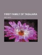 First Family of Tasajara di Bret Harte edito da Rarebooksclub.com