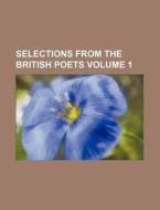 Selections from the British Poets Volume 1 di Books Group edito da Rarebooksclub.com