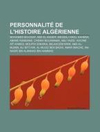 Personnalit De L'histoire Alg Rienne: M di Source Wikipedia edito da Books LLC, Wiki Series