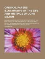 Original Papers Illustrative Of The Life And Writings Of John Milton; Including Sixteen Letters Of State Written By Him, Now First Published From Mss. di United States General Accounting Office, Professor John Milton edito da Rarebooksclub.com