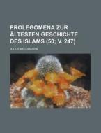 Prolegomena Zur Altesten Geschichte Des Islams (50; V. 247 ) di Julius Wellhausen edito da Rarebooksclub.com