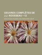 Oeuvres Completes De J.j. Rousseau (12) di Jean-jacques Rousseau edito da General Books Llc