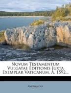 Novum Testamentum Vulgatae Editionis Juxta Exemplar Vaticanum, A. 1592... di Anonymous edito da Nabu Press