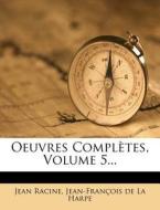 Oeuvres Completes, Volume 5... di Jean Racine edito da Nabu Press