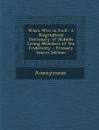 Who's Who in S.A.E.: A Biographical Dictionary of Notable Living Members of the Fraternity di Anonymous edito da Nabu Press