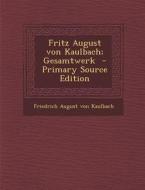 Fritz August Von Kaulbach; Gesamtwerk di Friedrich August Von Kaulbach edito da Nabu Press
