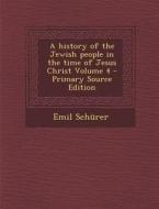 A History of the Jewish People in the Time of Jesus Christ Volume 4 di Emil Schurer edito da Nabu Press