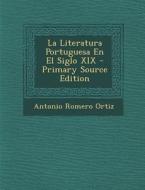 Literatura Portuguesa En El Siglo XIX di Antonio Romero Ortiz edito da Nabu Press