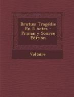 Brutus: Tragedie En 5 Actes - Primary Source Edition edito da Nabu Press