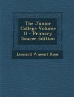 The Junior College Volume II - Primary Source Edition di Leonard Vincent Koos edito da Nabu Press