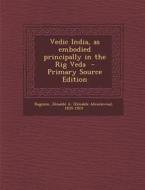 Vedic India, as Embodied Principally in the Rig Veda - Primary Source Edition edito da Nabu Press