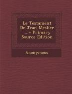Le Testament de Jean Meslier ... di Anonymous edito da Nabu Press