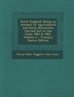 Rural England: Being an Account of Agricultural and Social Researches Carried Out in the Years 1901 & 1902, Volume 2 - Primary Source di Henry Rider Haggard, Jean Larue edito da Nabu Press