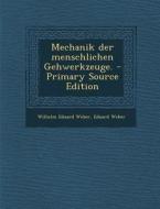 Mechanik Der Menschlichen Gehwerkzeuge. - Primary Source Edition di Wilhelm Eduard Weber, Eduard Weber edito da Nabu Press