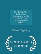 The Satapatha-brahmana di Julius Eggeling edito da Scholar's Choice