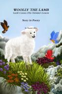 Woolly The Lamb - Lamb's Lesson (The Christian's Lesson) Story in Poetry di Naomi Allen edito da Lulu.com