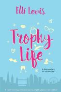 Trophy Life di Elli Lewis edito da Lulu.com