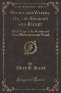 Woods And Waters, Or, The Saranacs And Racket di Alfred B Street edito da Forgotten Books