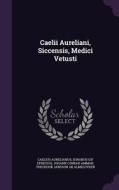 Caelii Aureliani, Siccensis, Medici Vetusti di Caelius Aurelianus edito da Palala Press