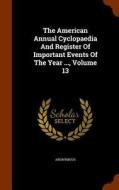 The American Annual Cyclopaedia And Register Of Important Events Of The Year ..., Volume 13 di Anonymous edito da Arkose Press