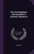 The Civil Engineer And Architect's Journal, Volume 12 di Anonymous edito da Palala Press