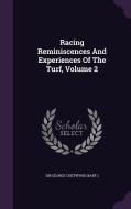 Racing Reminiscences And Experiences Of The Turf, Volume 2 edito da Palala Press