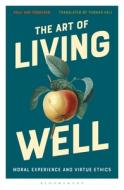The Art of Living Well: Moral Experience and Virtue Ethics di Paul Van Tongeren edito da BLOOMSBURY ACADEMIC