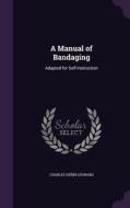 A Manual Of Bandaging di Charles Henri Leonard edito da Palala Press
