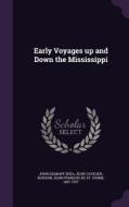Early Voyages Up And Down The Mississippi di John Gilmary Shea, Jean Cavelier edito da Palala Press