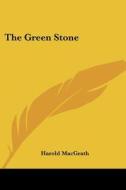The Green Stone di Harold MacGrath edito da Kessinger Publishing Co