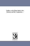 Undine, Or, the Water-Spirit. Also, Sintram, and His Companions ... di Friedrich Heinrich Kar La Motte-Fouque edito da UNIV OF MICHIGAN PR