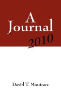 A Journal: 2010 di David T. Moutoux edito da OUTSKIRTS PR