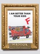 I Am Better Than Your Kids di Maddox edito da Gallery Books