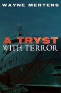 A Tryst with Terror di Wayne Mertens edito da Booksurge Publishing