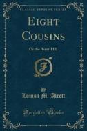 Eight Cousins di Louisa M Alcott edito da Forgotten Books