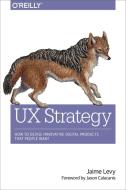 UX Strategy di Jaime Levy edito da O'Reilly Media, Inc, USA