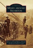Mines Around Silverton di Karen A. Vendl, Mark A. Vendl, San Juan County Historical Society edito da ARCADIA PUB (SC)
