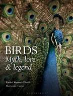 Birds: Myth, Lore and Legend di Rachel Warren-Chadd, Marianne Taylor edito da Bloomsbury Publishing PLC