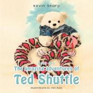 The Amazing Adventures of Ted Shuttle: Book One di Kevin Sharp edito da Authorhouse