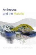Anthropos and the Material edito da Duke University Press Books