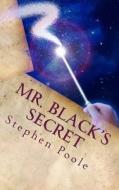 Mr. Black's Secret di Stephen R. Poole edito da Createspace
