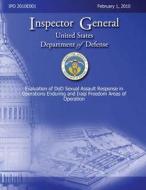 Evaluation of Dod Sexual Assault Response in Operations Enduring and Iraqi Freedom Areas of Operation di Inspector General, Department of Defense edito da Createspace