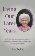 Living Our Later Years di Lura Zerick edito da LifeRich Publishing