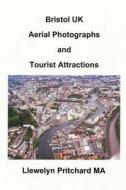Bristol UK Aerial Photographs and Tourist Attractions: Aerial Photography Interpretation di Llewelyn Pritchard edito da Createspace Independent Publishing Platform